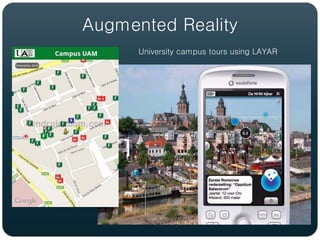 Augmented Reality
      University campus tours using LAYAR
 
