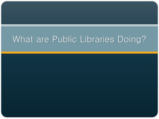 What are Public Libraries Doing?
 
