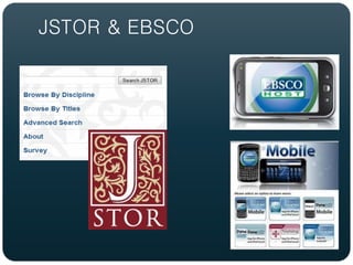 JSTOR & EBSCO
 