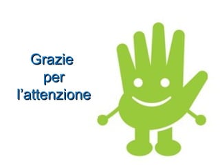 Grazie
     per
l’attenzione
 