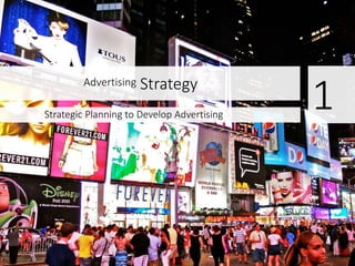 Advertising Strategy
Strategic Planning to Develop Advertising
1
 