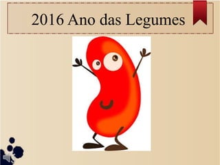 2016 Ano das Legumes
 