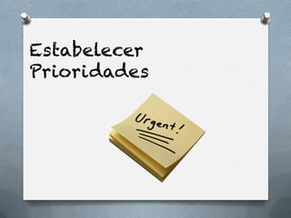 Estabelecer
Prioridades
 