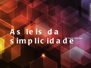 As leis da simplicidade By Denis Mendes 
