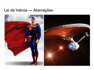Lei da Inércia — Aberrações
 