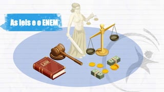 As leis e o ENEM
 