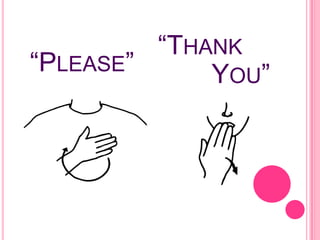 “THANK
“PLEASE”     YOU”
 