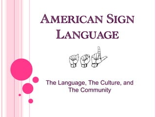 The Language, The Culture, and
       The Community
 