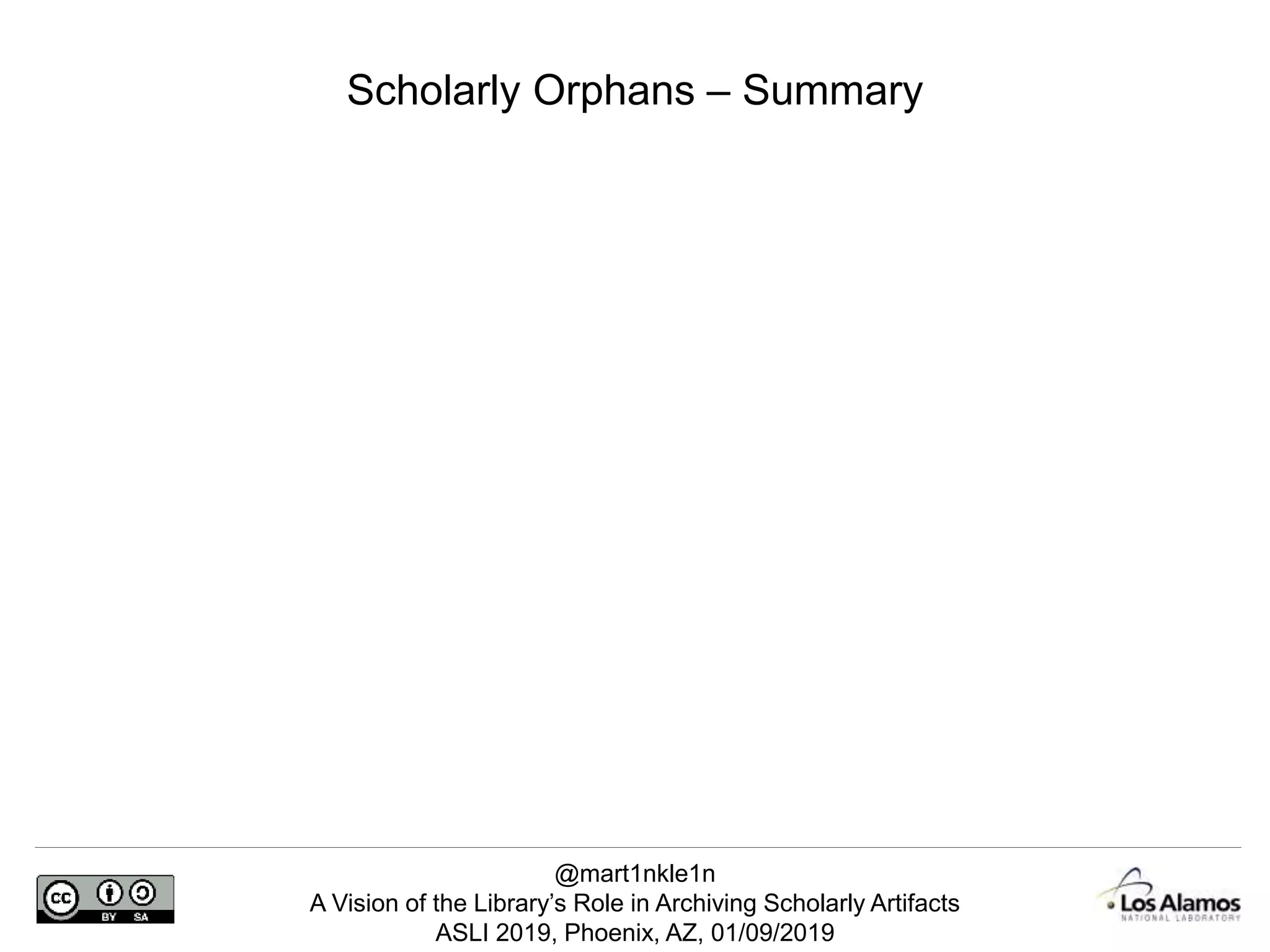 @mart1nkle1n
A Vision of the Library’s Role in Archiving Scholarly Artifacts
ASLI 2019, Phoenix, AZ, 01/09/2019
Scholarly Orphans – Summary
 