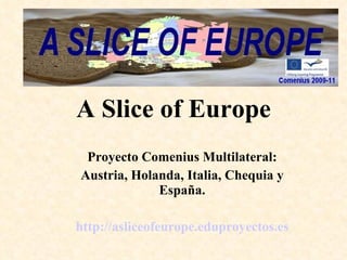 A Slice of Europe ,[object Object],[object Object],[object Object]