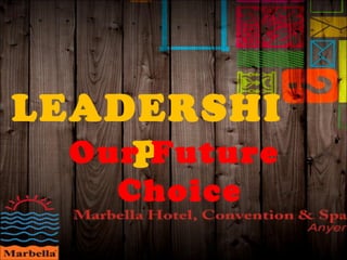 LEADERSHI
POur Future
Choice
 