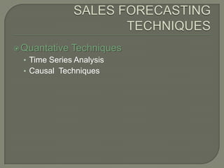 SALES FORECASTING TECHNIQUESQuantative TechniquesTime Series AnalysisCausal  Techniques 