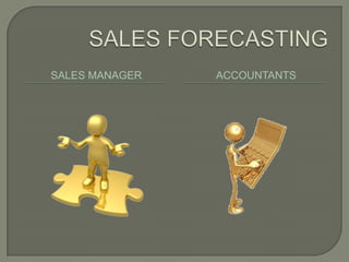 SALES FORECASTINGSales Manageraccountants