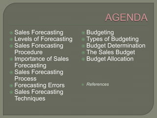 AGENDA<br />Sales Forecasting<br />Levels of Forecasting<br />Sales Forecasting Procedure<br />Importance of Sales Forecas...