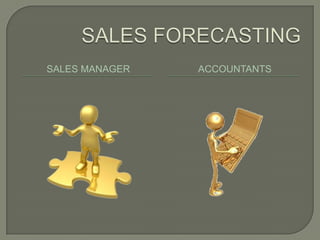 SALES FORECASTING<br />Sales Manager<br />accountants<br />