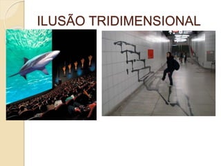 ILUSÃO TRIDIMENSIONAL
 