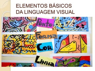ELEMENTOS BÁSICOS
DA LINGUAGEM VISUAL
 