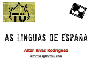 1
Aitor Rivas Rodríguez
aitorrivas@hotmail.com
As Linguas de España
 