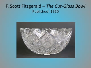 F. Scott Fitzgerald – The Cut-Glass Bowl
Published: 1920

 