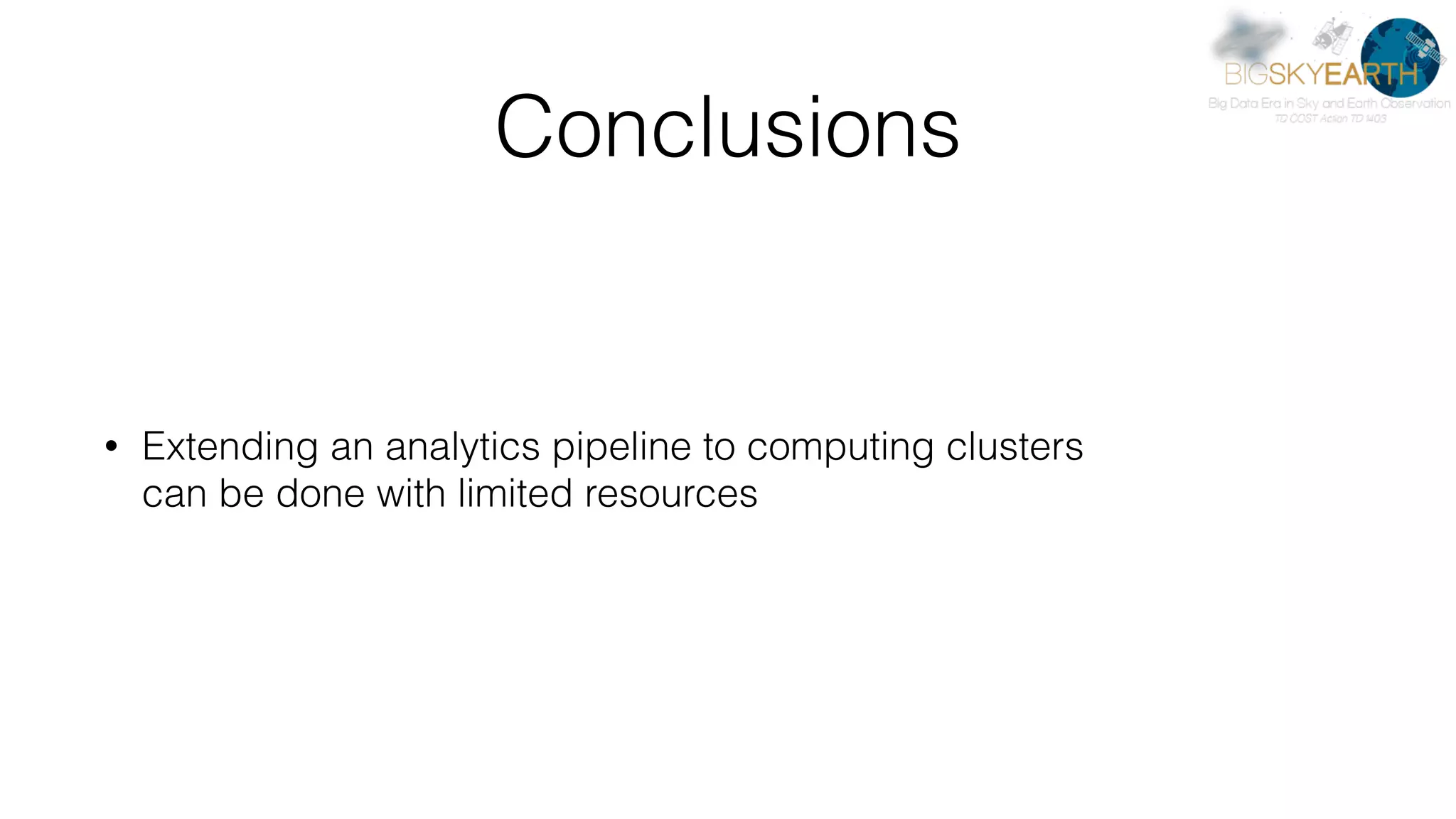 Conclusions • Extending an analytics pipeline to computing clusters   can be done with limited resources 