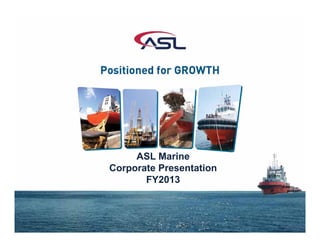 ASL Marine
Corporate Presentation
FY2013
 