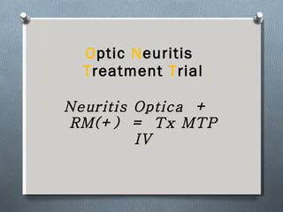 O ptic  N euritis  T reatment  T rial Neuritis Optica  +  RM(+)  =  Tx MTP IV 