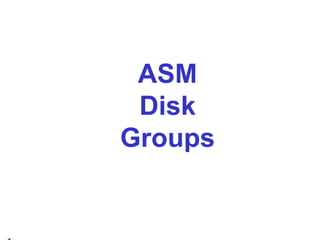ASM Disk Groups 