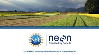 720.746.4844 | neonscience@battelleecology.org | neonscience.org
 