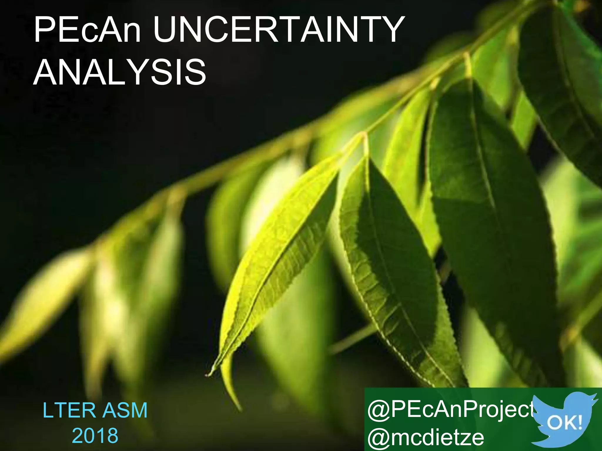 PEcAn UNCERTAINTY
ANALYSIS
LTER ASM
2018
@PEcAnProject
@mcdietze