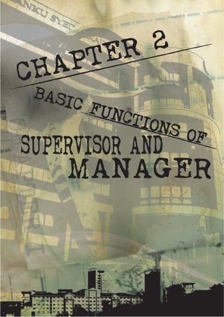 55
ADMINISTRATIVE
O
S
M
4
5
3 MANAGEMENT 1
OFFICE
CHAPTER 2
BASIC FUNCTIONS OF
SUPERVISOR AND
MANAGER
 