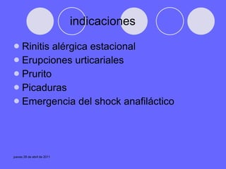 indicaciones Rinitis alérgica estacional Erupciones urticariales Prurito Picaduras Emergencia del shock anafiláctico  