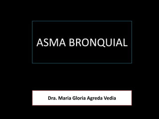 ASMA BRONQUIAL Dra. Maria Gloria AgredaVedia 