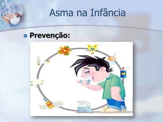 Asma na Infância

   Prevenção:
 