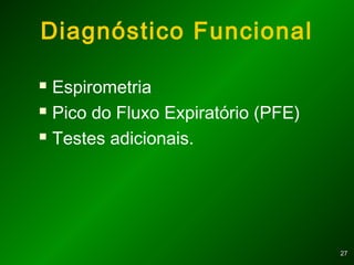 2727
Diagnóstico Funcional
 Espirometria
 Pico do Fluxo Expiratório (PFE)
 Testes adicionais.
 