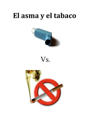 El asma y el tabaco
Vs.
 