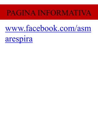 PAGINA INFORMATIVA
www.facebook.com/asm
arespira
 