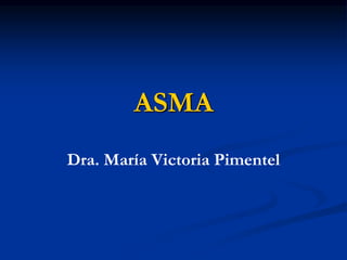 ASMA
Dra. María Victoria Pimentel
 