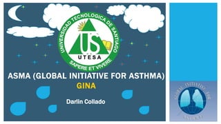 ASMA (GLOBAL INITIATIVE FOR ASTHMA)
GINA
Darlin Collado
 