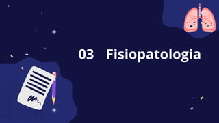 Fisiopatologia
03
 