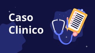 Caso
Clinico
 
