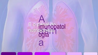 A
asm
a
E o papel do
nutricionista
imunopatol
ogia
 