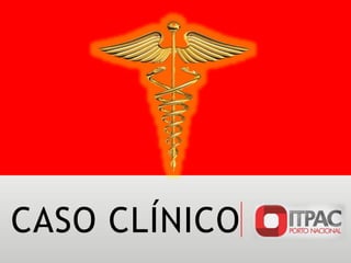 CASO CLÍNICO
 