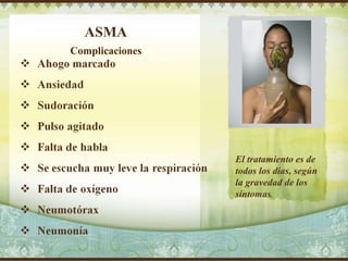 ASMA Complicaciones El tratamiento es de todos los días, según la gravedad de los síntomas . Delete text and place photo here. 