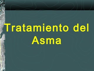 Tratamiento del
Asma
 