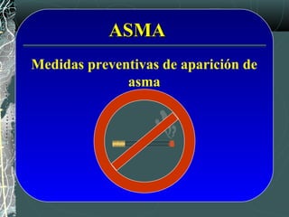 ASMAASMA
Medidas preventivas de aparición de
asma
 