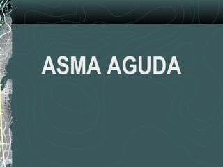 ASMA AGUDA
 