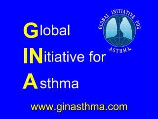 G   IN A lobal  itiative for  sthma www.ginasthma.com 
