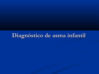 Diagnóstico de asma infantil

 