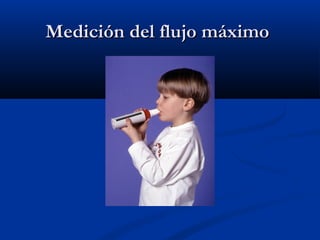 Medición del flujo máximo

 