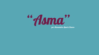 “Asma” por Alessandra Apariz Chaves 
 